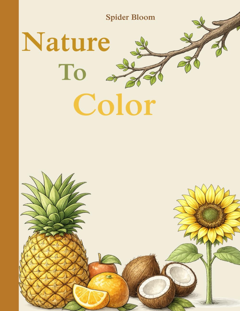 Nature To Color: 50 Pages Of Flowers, Plants, And Tropical Leaves To Color