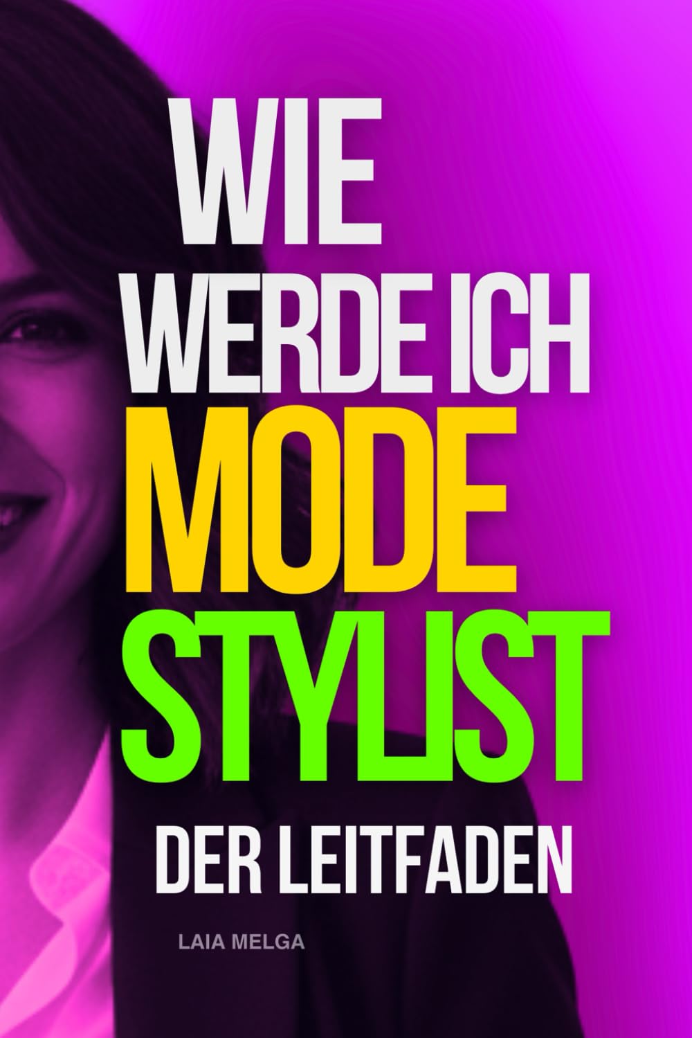 Wie werde ich Stylist?: Geld verdienen wie ein Fashion Stylist