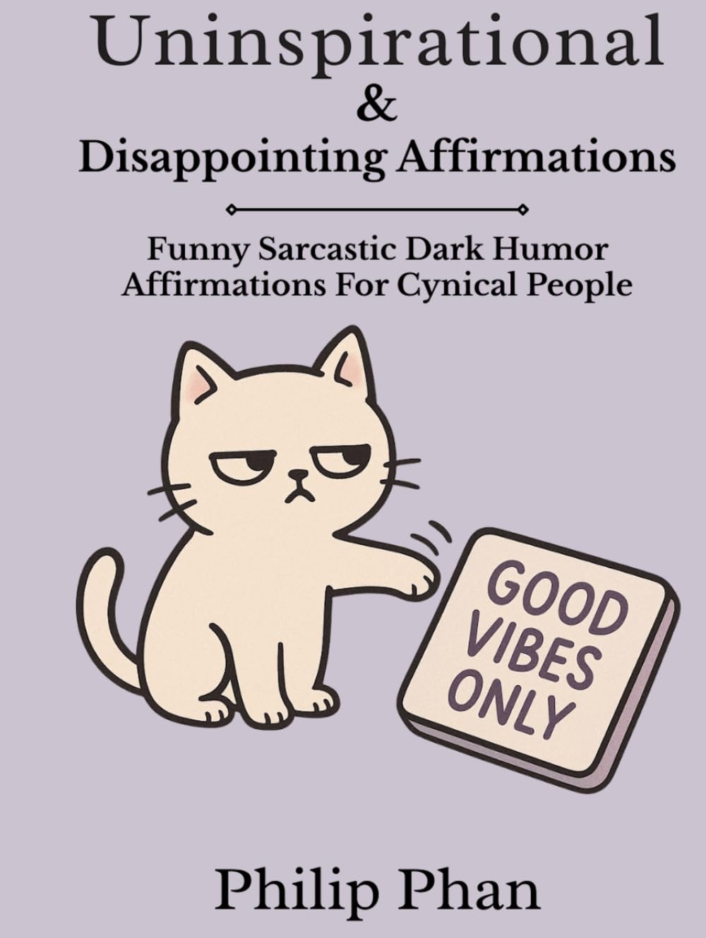 Uninspirational & Disappointing Affirmations: Funny Sarcastic Dark Humor Affirmations For Cynical People