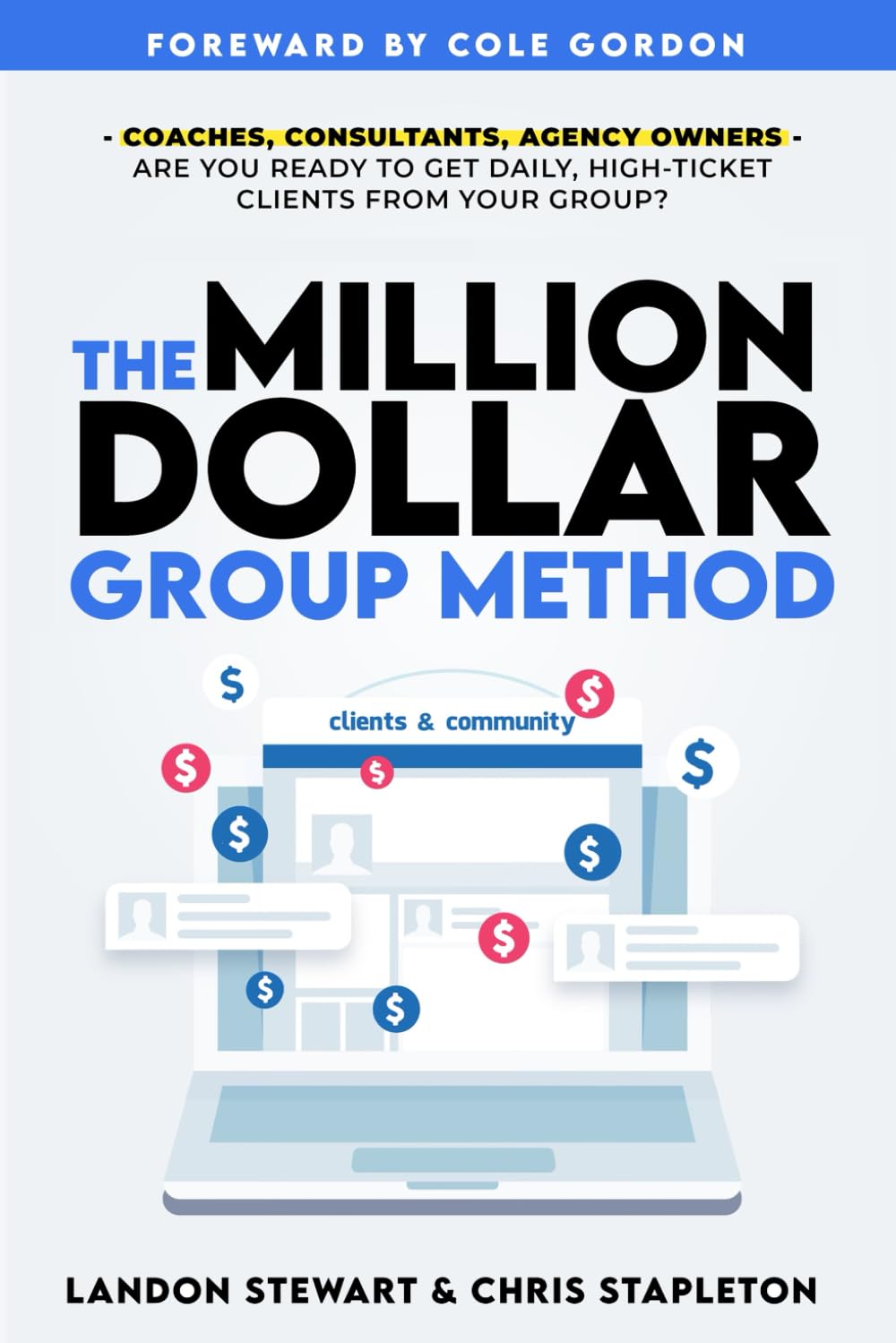 The Million Dollar Group Method: Get Daily High Ticket Clients Using A Facebook™ Group