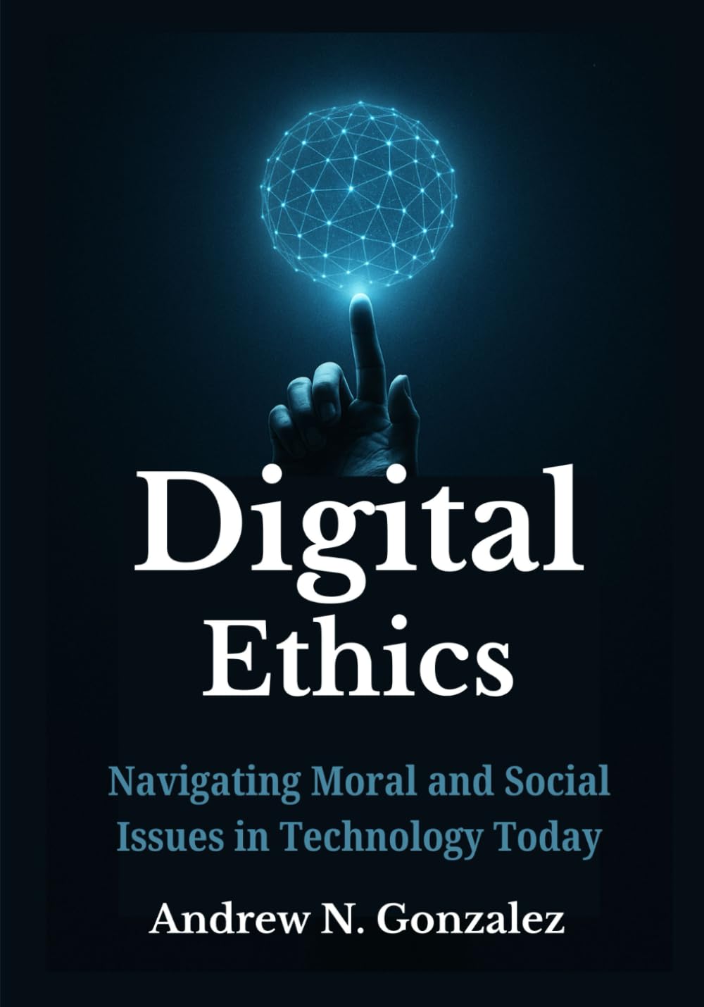 Digital Ethics: Navigating Moral and Social Issues in Technology Today