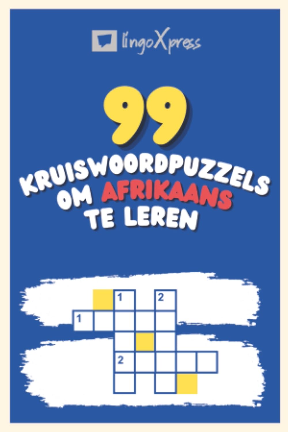 99 Kruiswoordpuzzels om Afrikaans te Leren: Bijna 800 verschillende woorden om je hersenen te prikkelen en het onthouden te vergemakkelijken!