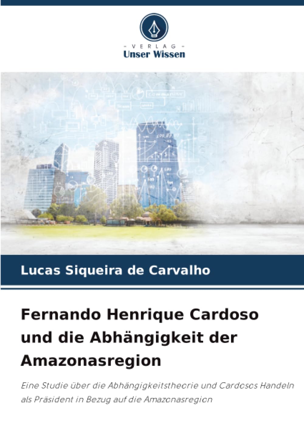 Fernando Henrique Cardoso und die Abhängigkeit der Amazonasregion: Eine Studie über die Abhängigkeitstheorie und Cardosos Handeln als Präsident in Bezug auf die Amazonasregion