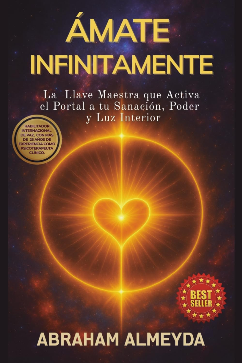 ÁMATE INFINITAMENTE: La Llave Maestra que Activa el Portal a tu Sanación, Poder y Luz Interior