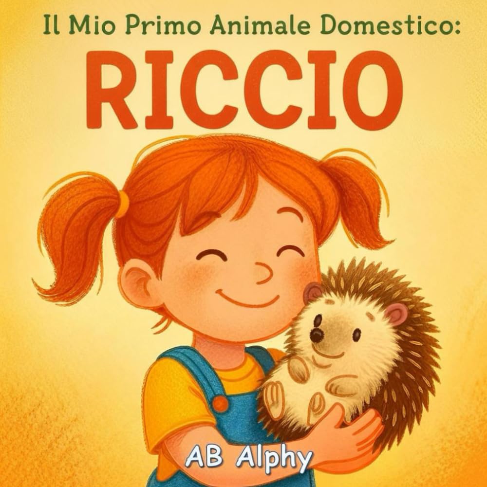 Il Mio Primo Animale Domestico: Riccio: Una dolce storia illustrata sulla pazienza, la gentilezza e il primo amico speciale dei bambini: 4