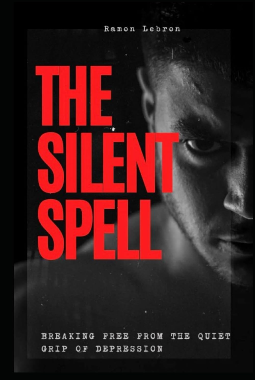 The Silent Spell: Breaking Free from the Quiet Grip of Depression (The Spell Breaker Series)