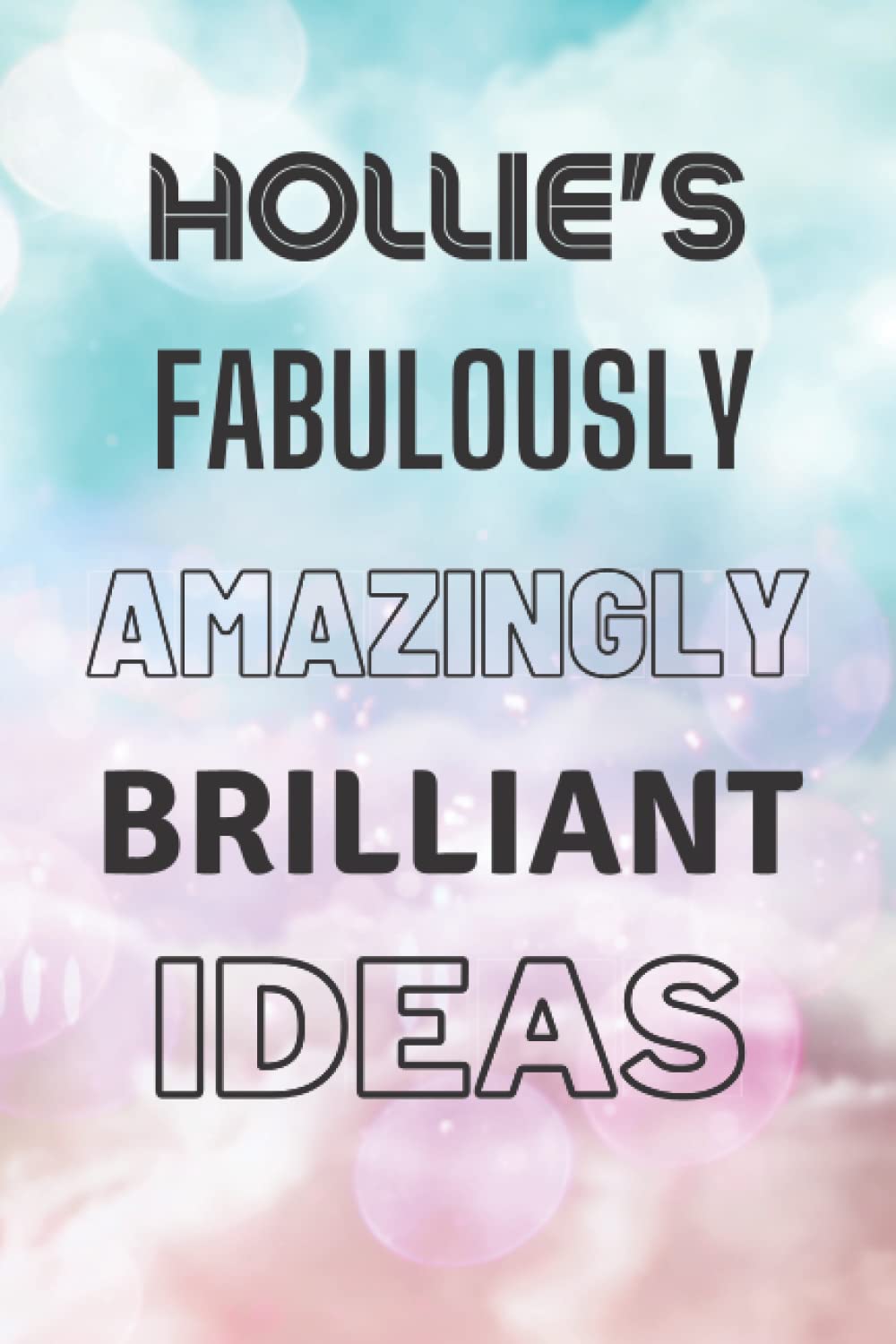 Hollie's Fabulously Amazingly Brilliant Ideas: Personalised Name Journal for Hollie - Lined Notebook Birthday Present for Hollie - 6x9 inches - 110 pages
