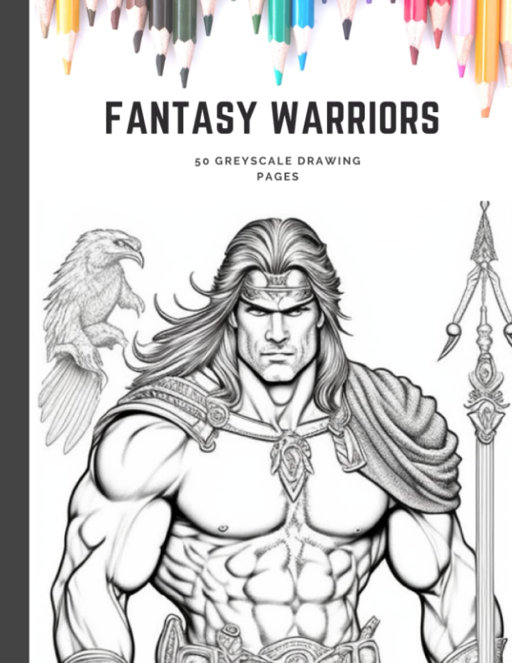 Fantasy Warriors Greyscale: An Adult Coloring Book with Male Warrior Drawing Pages: Pre-shaded Male Warrior, Knights, Heroes, Barbarian Drawing Book