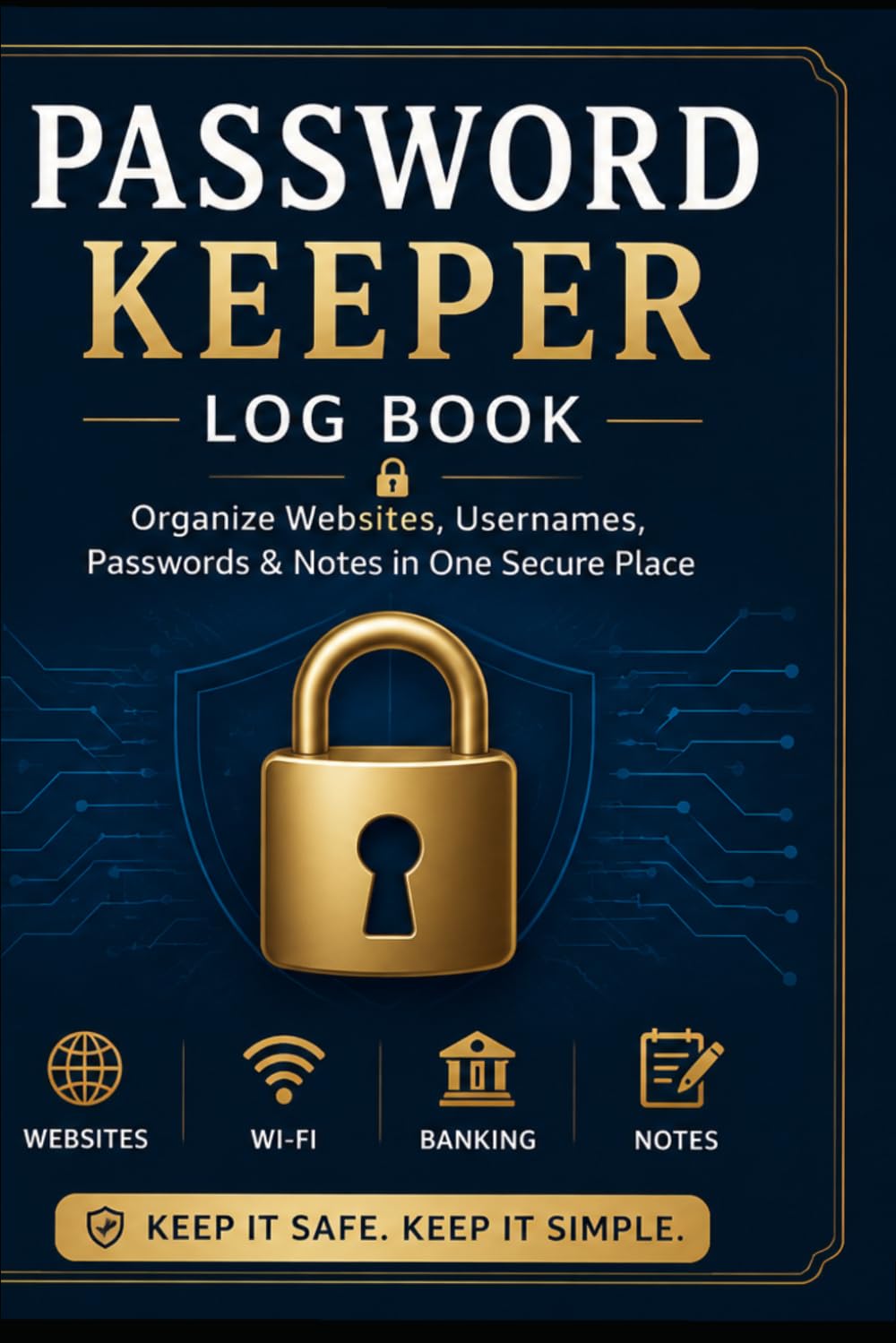 Password Keeper Log Book: Organize Websites, Usernames, Passwords, Emails & Notes in One Secure Place