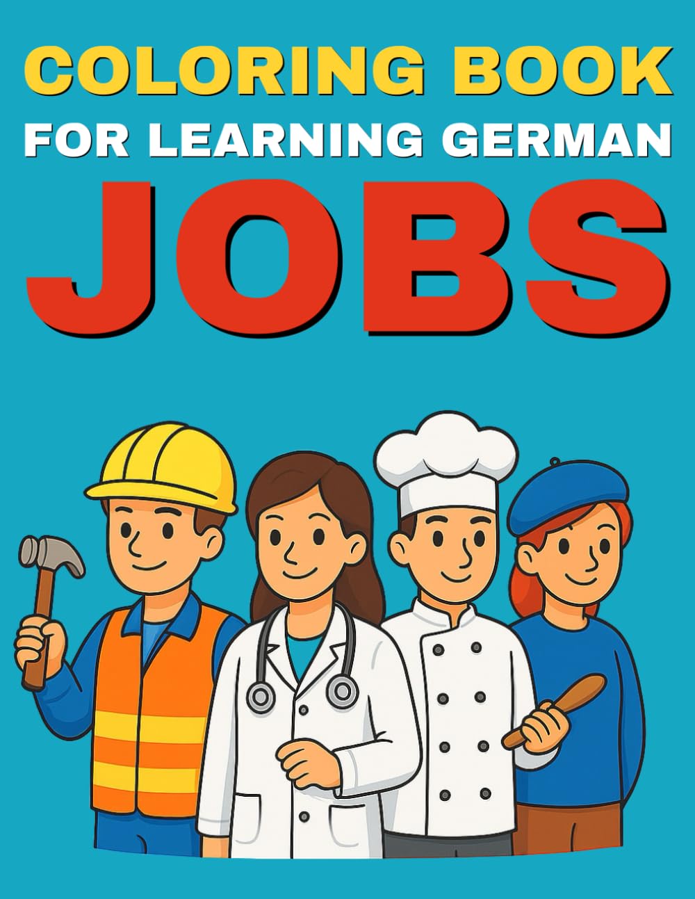 Coloring Book for Learning German – Jobs: Discover many exciting jobs, learn their German names, and color them in brightly