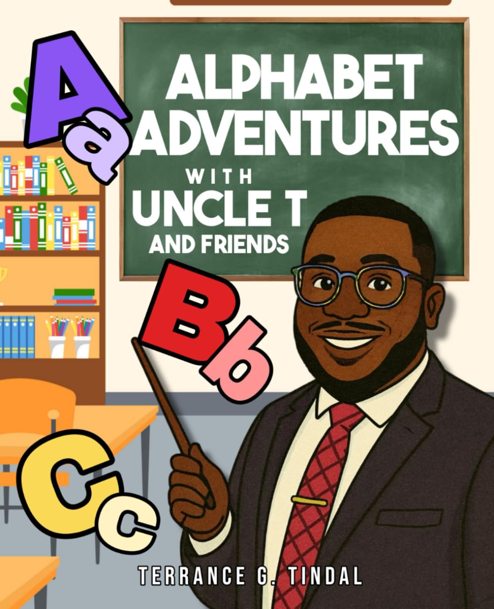 Alphabet Adventures with Uncle T and Friends: Where Every Letter Learns, Laughs, and Leads the Way!