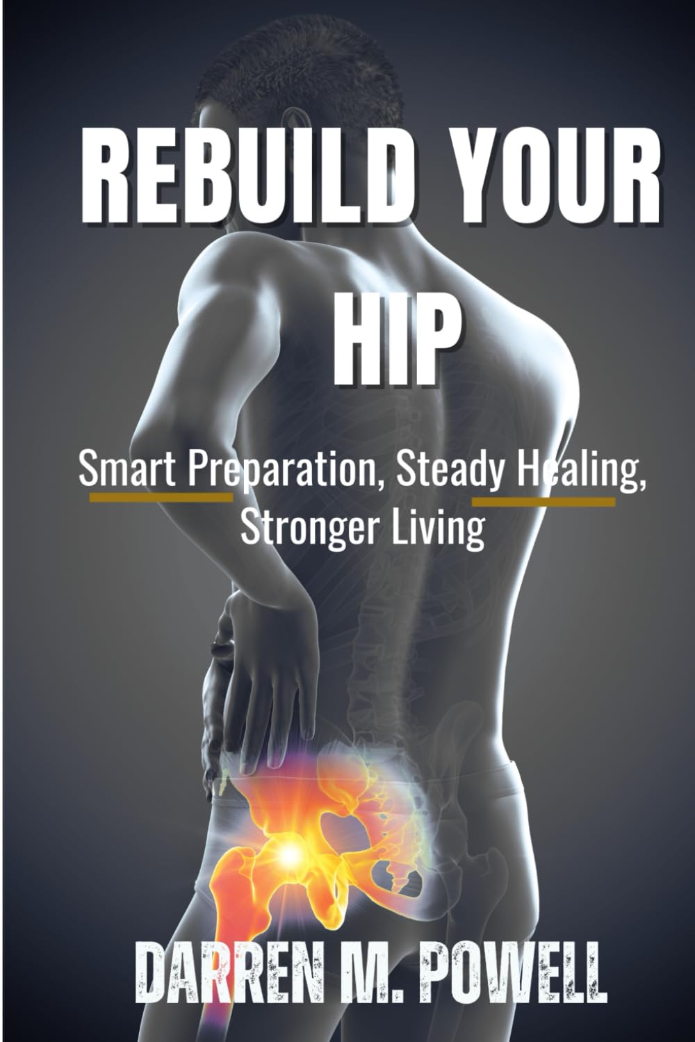 Rebuild Your Hip: Smart Preparation, Steady Healing, Stronger Living      Paperback – Large Print, January 17, 2026