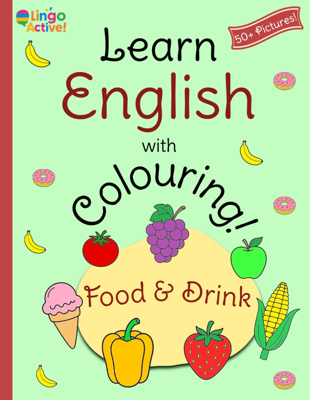 Learn English with Colouring: A fun food and drink colouring book for toddlers preschoolers and children | Over 50 easy pictures to colour and learn first English words