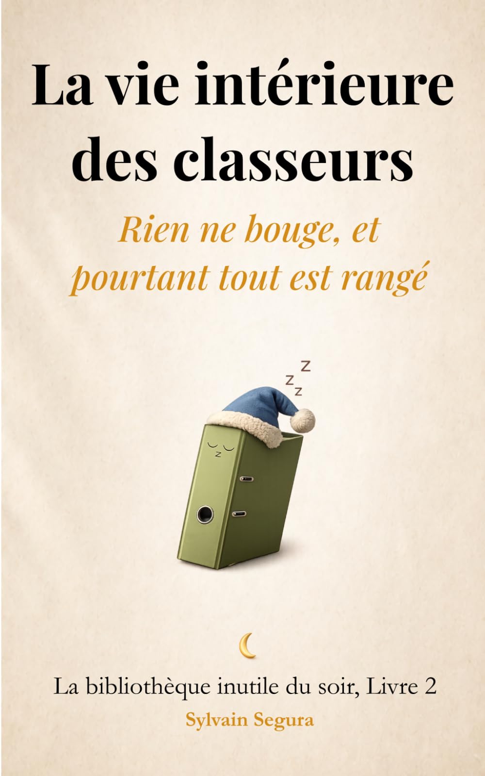 La vie intérieure des classeurs: Rien ne bouge, et pourtant tout est rangé (La bibliothèque inutile du soir)