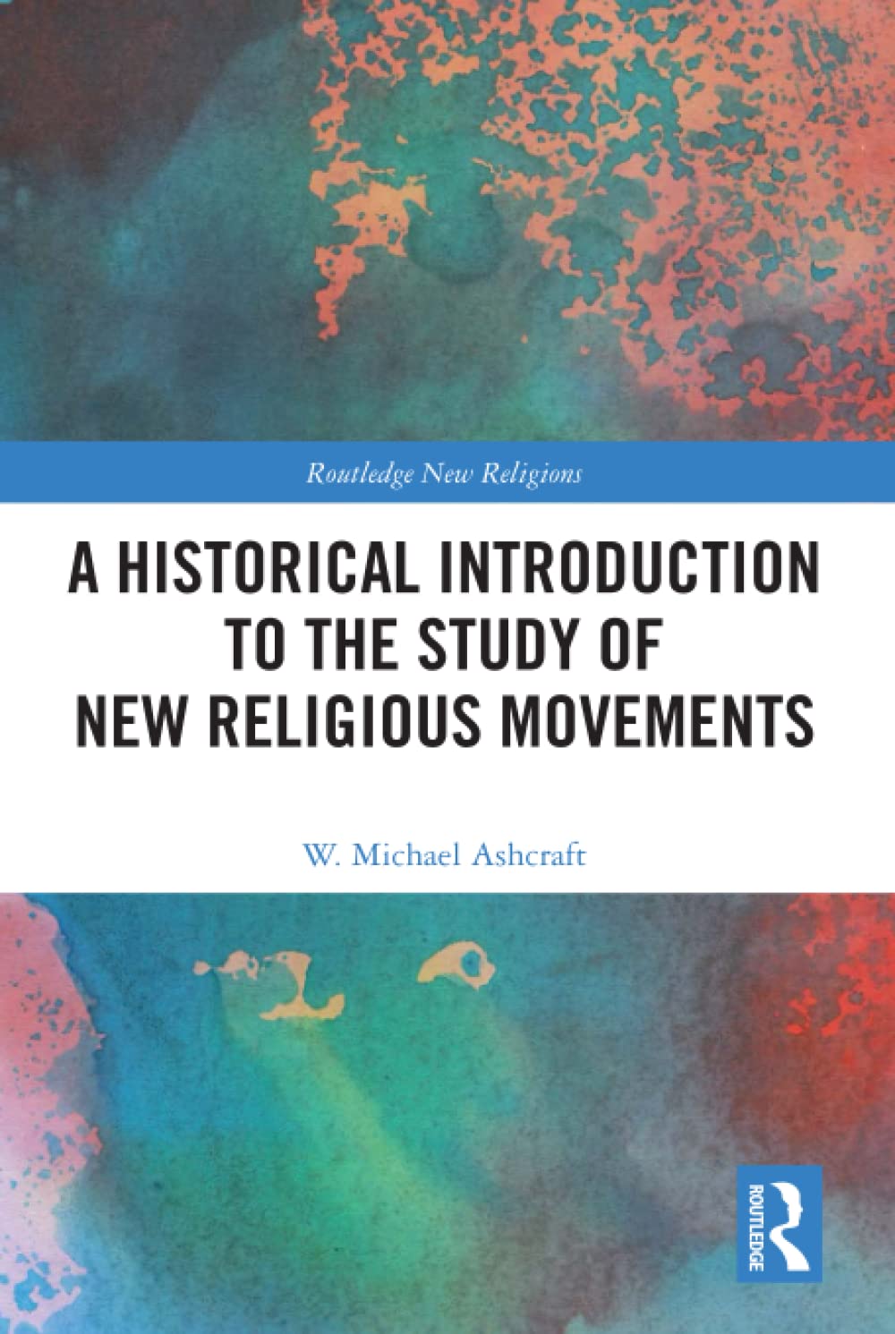 A Historical Introduction to the Study of New Religious Movem... - 9781138059887