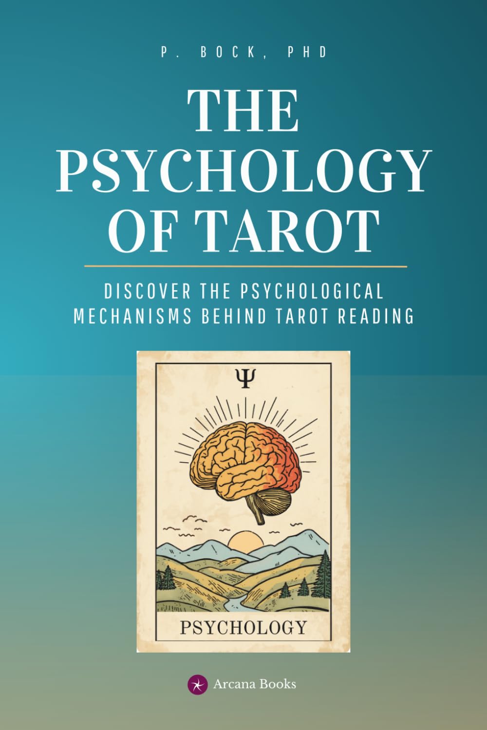 The Psychology of Tarot: Discover the Psychological Mechanisms Behind Tarot Reading