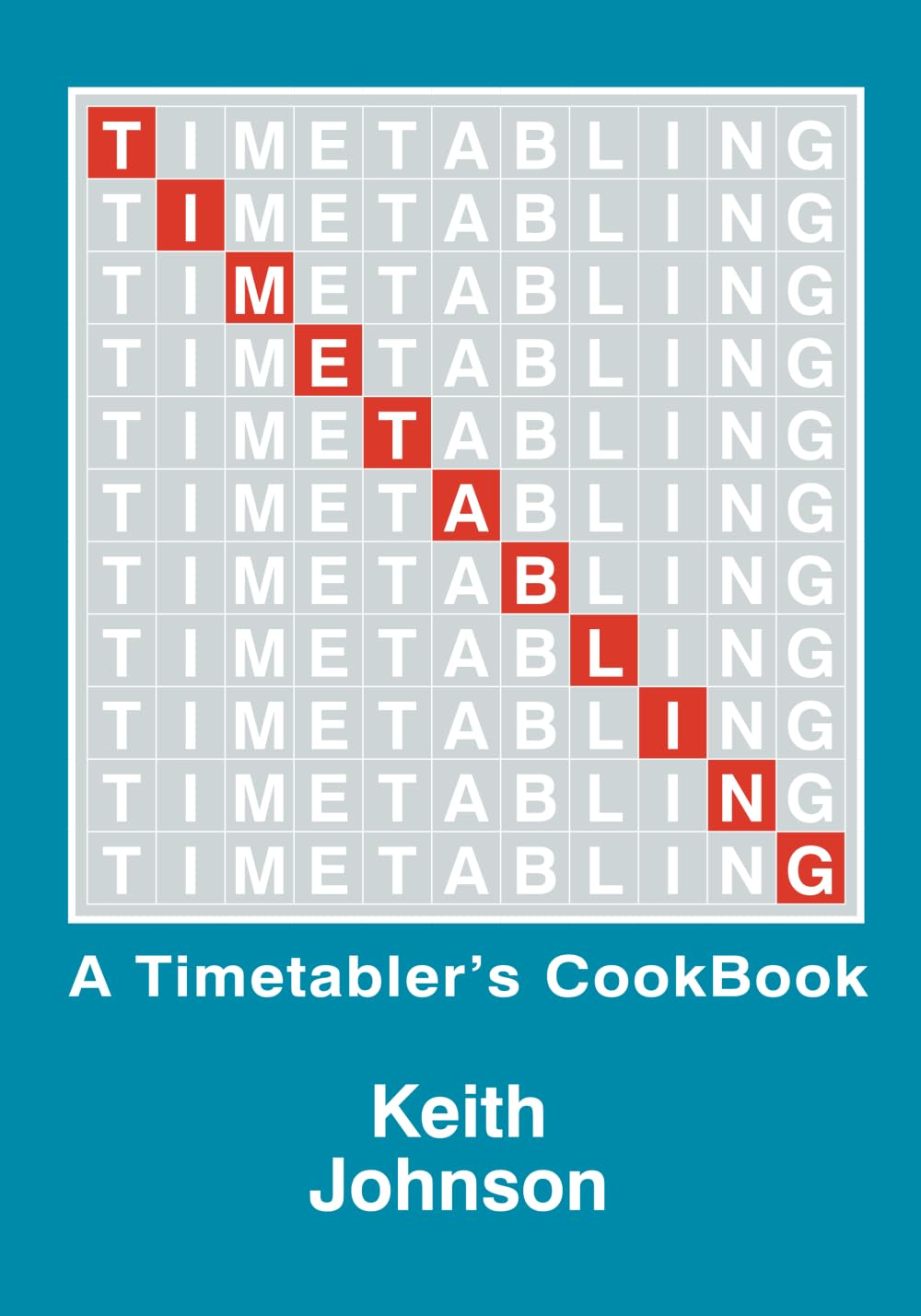 Timetabling: A Timetabler's CookBook : Johnson, Keith, Johnson, Chris ...