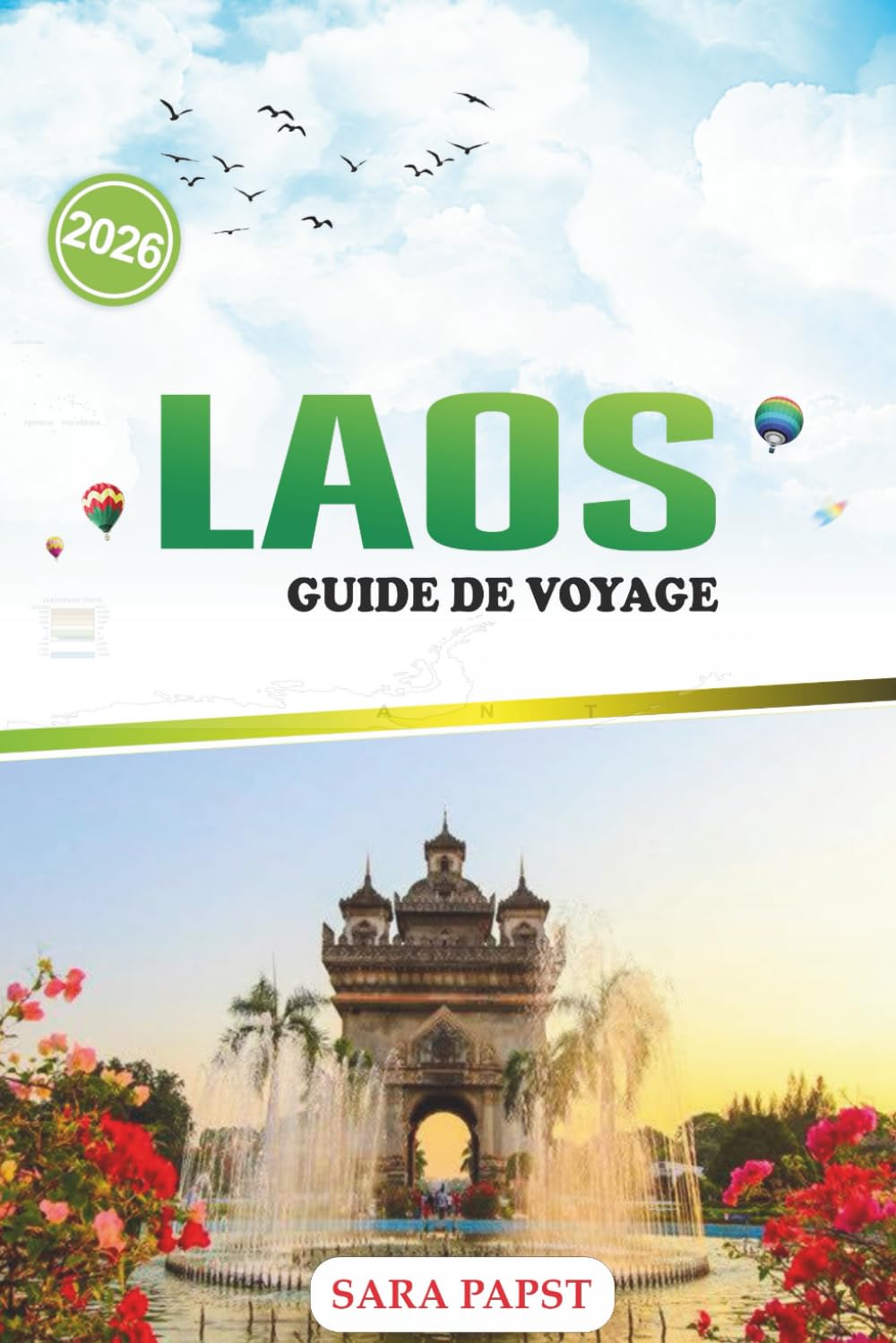 LAOS GUIDE DE VOYAGE 2026: Explorez l'Asie du Sud-Est hors des sentiers battus : cascades, pics karstiques et aventures fluviales sereines