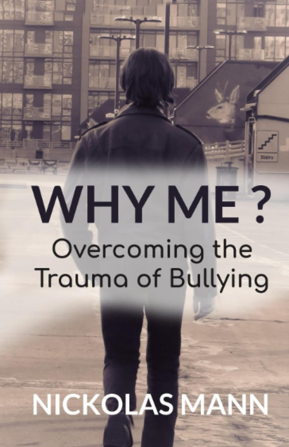WHY ME?: Overcoming the Trauma of Bullying