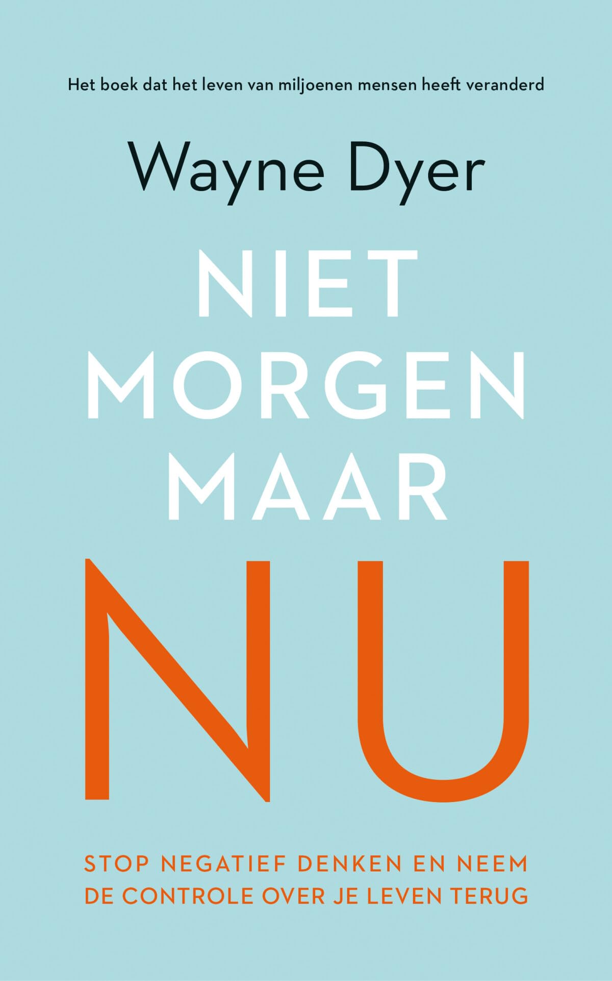 Niet morgen, maar nu: stop negatief denken en neem de controle over je leven terug
