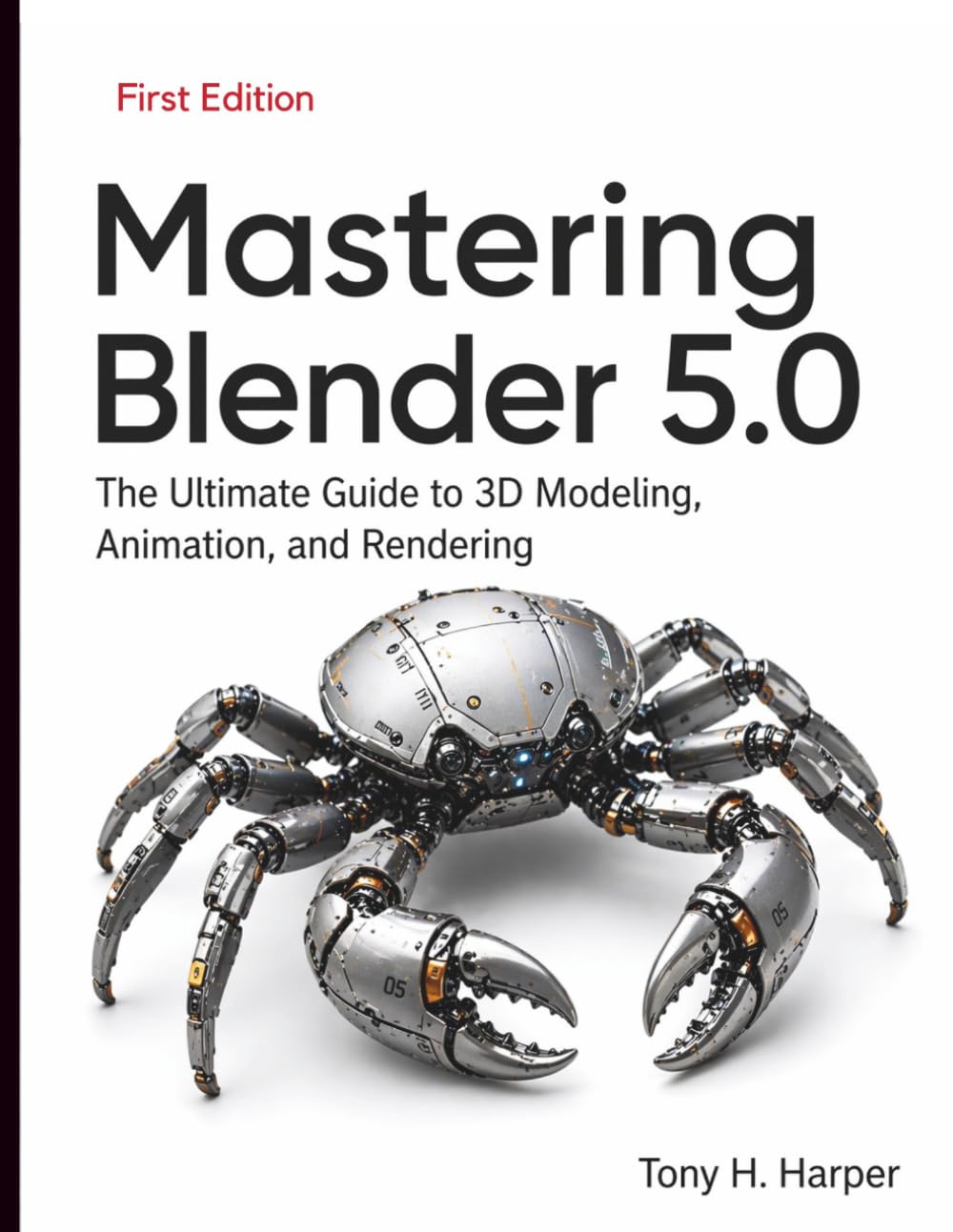 Mastering Blender 5.0: The Ultimate Guide to 3D Modeling, Animation, and Rendering