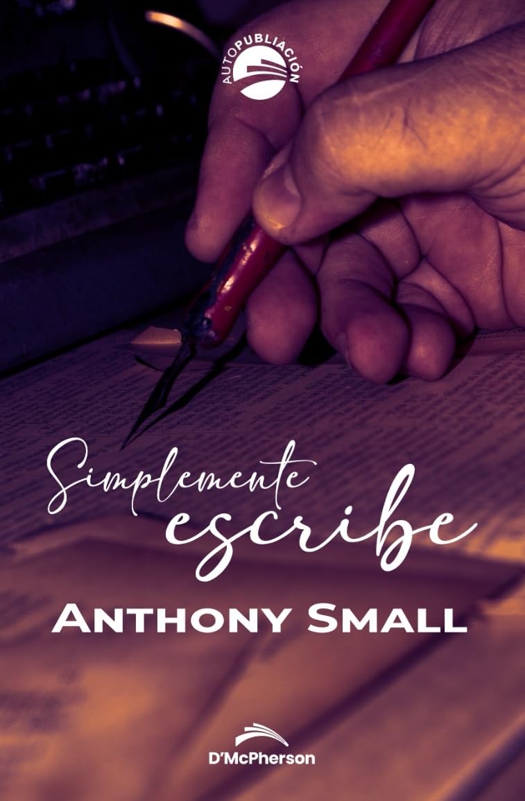 Simplemente Escribe: Tres Herramientas para ser Escritor (Spanish Edition)