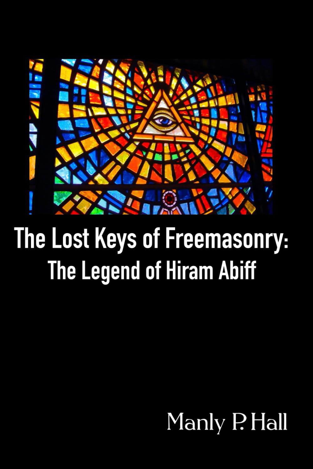 The Lost Keys of Freemasonry: The Legend of Hiram Abiff