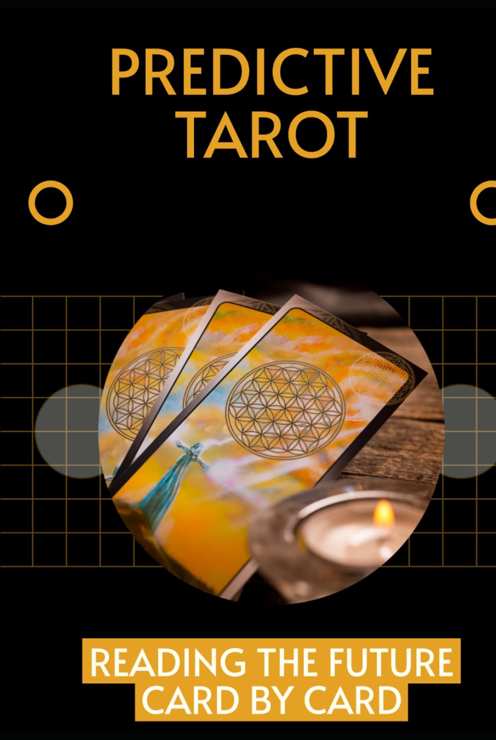 Predictive Tarot: Reading the Future Card By Card