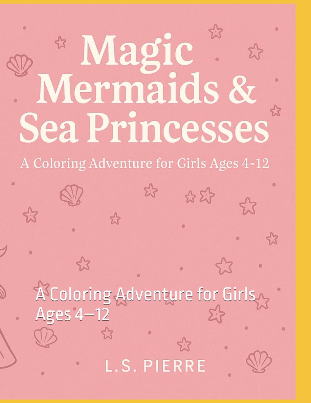 Magic Mermaids & Sea Princesses: A Coloring Adventure for Girls Ages 4–12