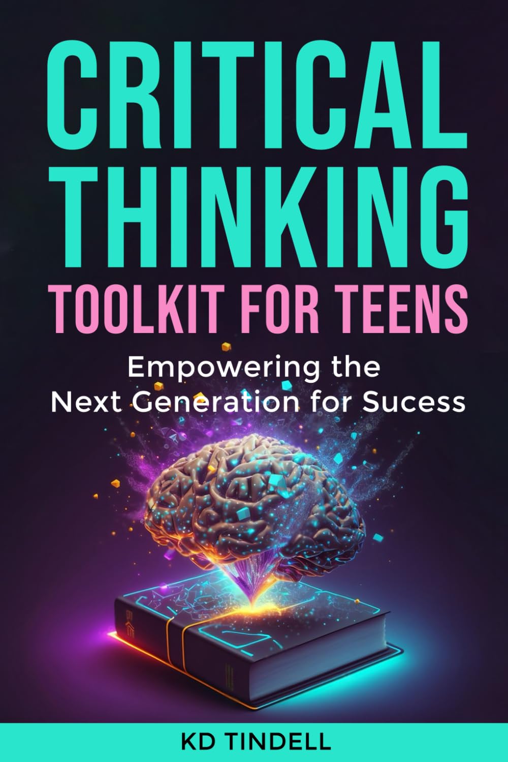 Critical Thinking Toolkit for Teens: Empowering the Next Generation with Skills for Success