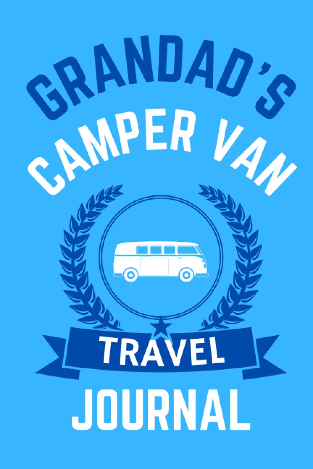 Grandad's Camper Van Travel Journal - The Perfect Gift For A Grandad With A Camper Van: - A Quality Journal For Grandad To Record His Memorable Camper Van Road Trip Overnight Stopovers