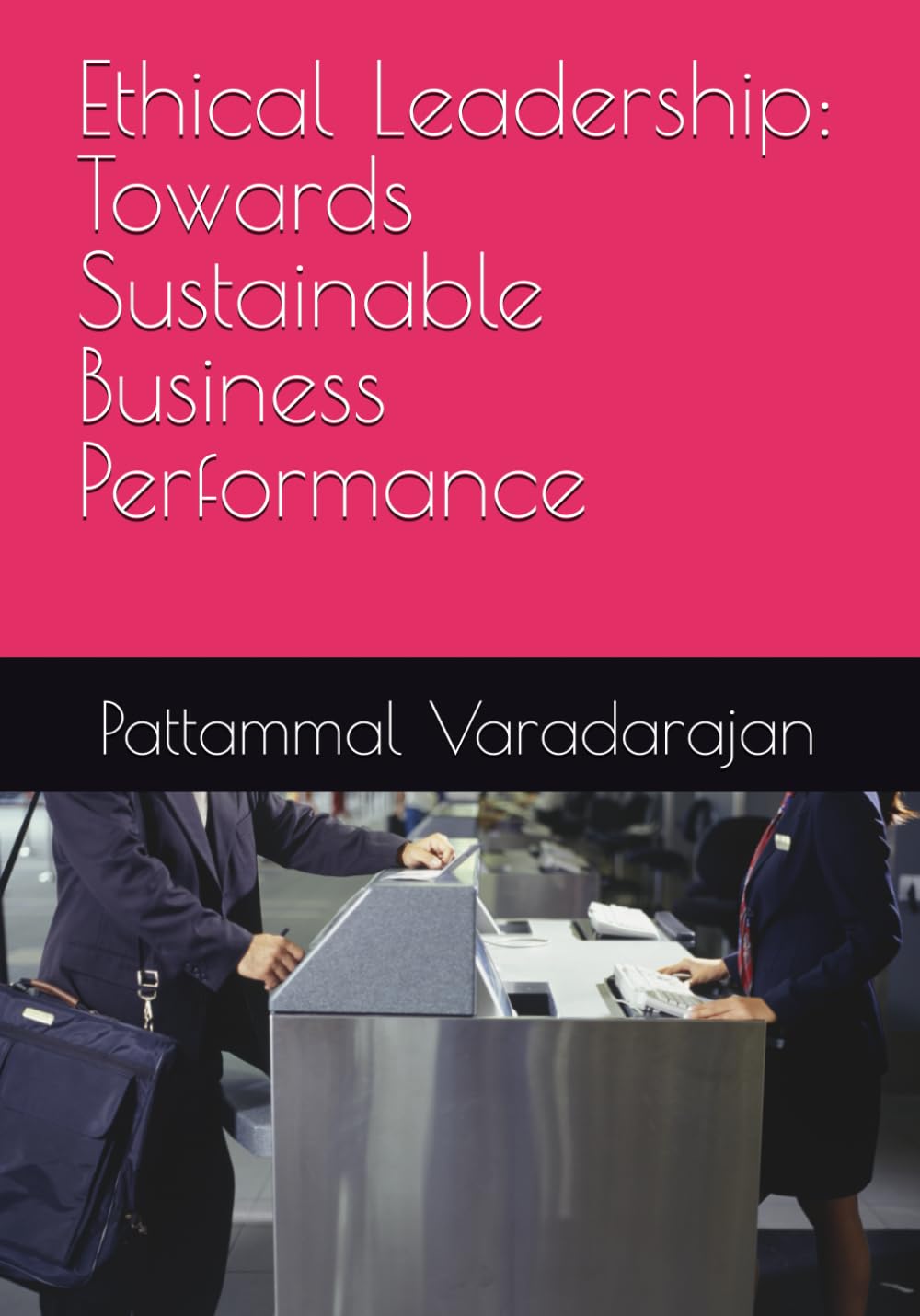 Ethical Leadership: Towards Sustainable Business Performance (Leadership Management)