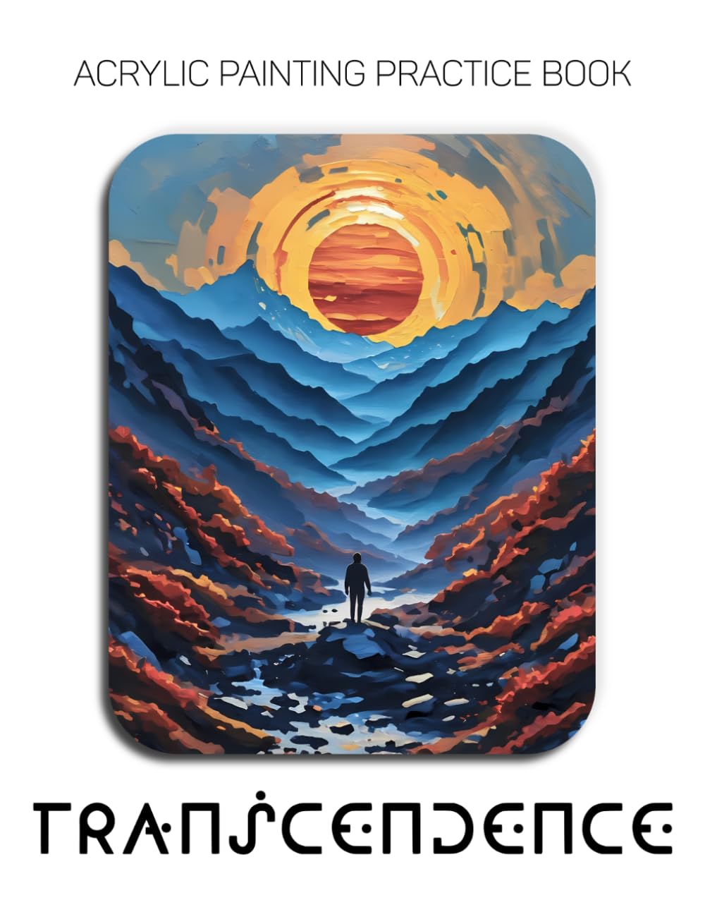 Acrylic Painting Practice Book - Transcendence: A Sculptural Journey into Textured Worlds and Otherworldly Landscapes