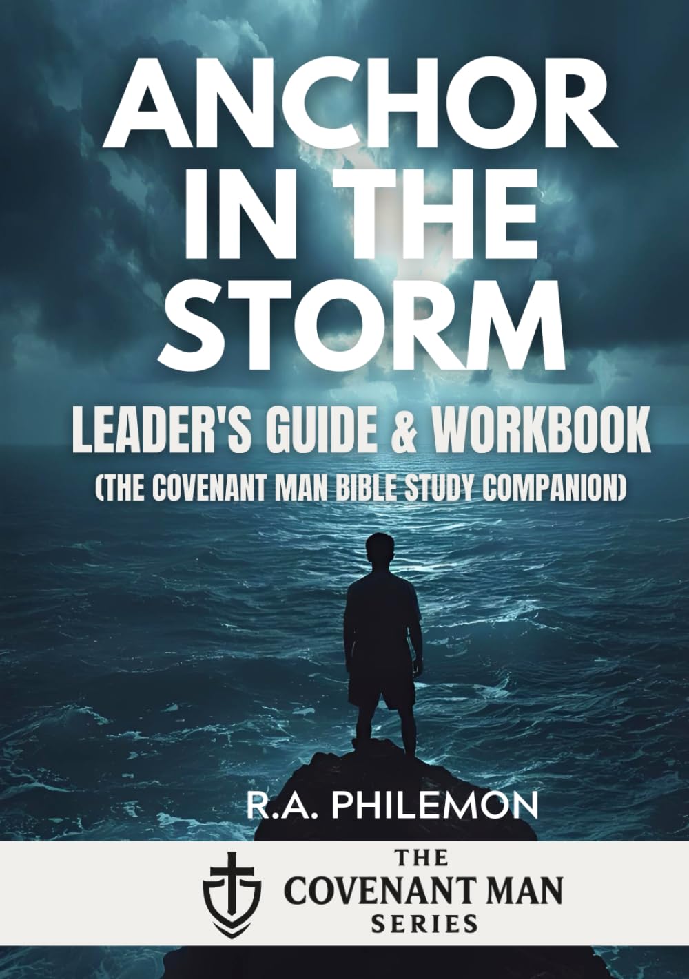Anchor in the Storm - Leader's Guide & Workbook: Redeeming Manhood in a Sea of Change (A Covenant Man Bible Study Companion) (The Covenant Man)