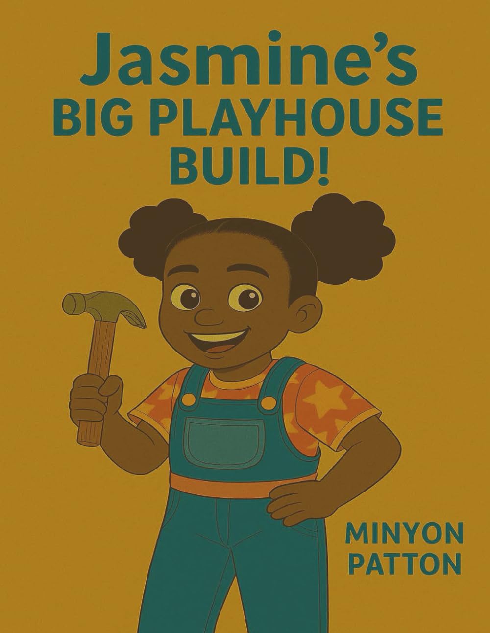 Jasmine’s Big Playhouse Build: A Heartwarming Children’s Story About Teamwork, Creativity & Building Dreams