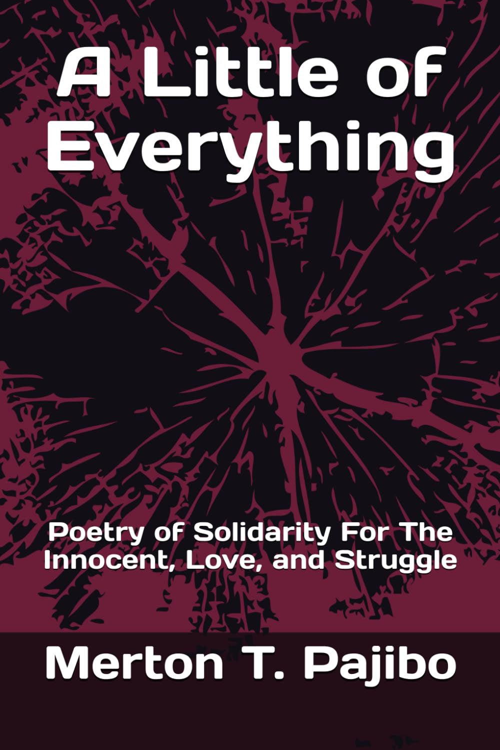 A Little of Everything: Poetry of Solidarity For The Innocent, Love, and Struggle