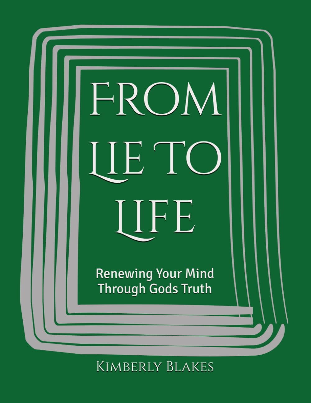 From Lie To Life: Renewing Your Mind Through Gods Truth