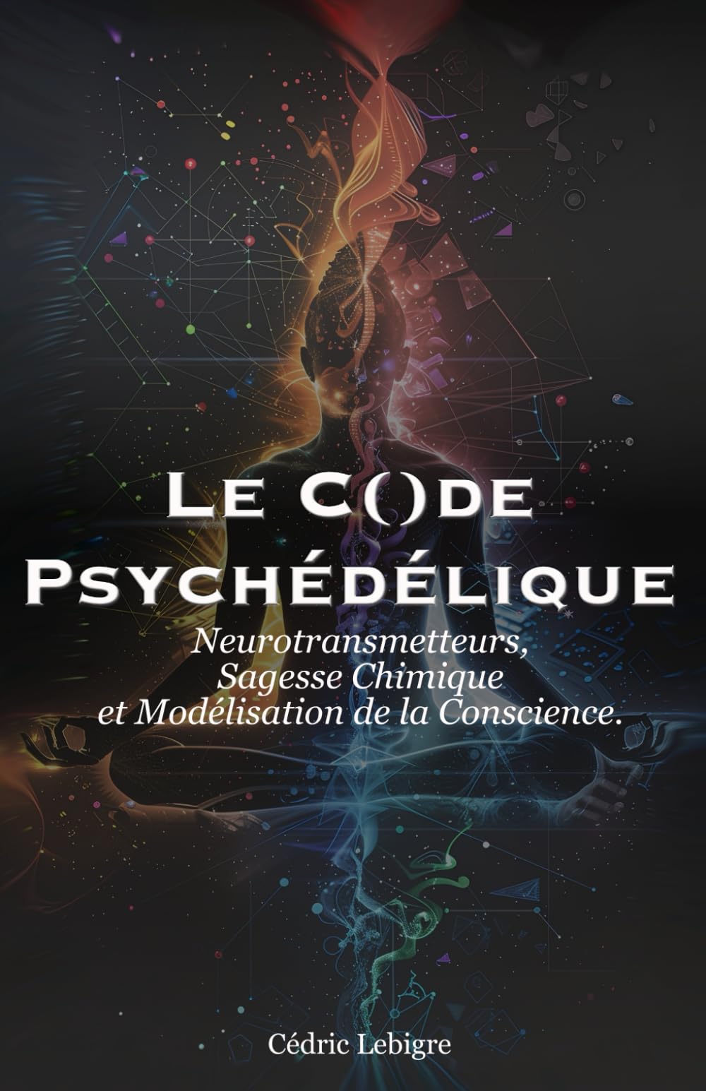 Le Code Psychédélique: Neurotransmetteurs, Sagesse Chimique et Modélisation de la Conscience.