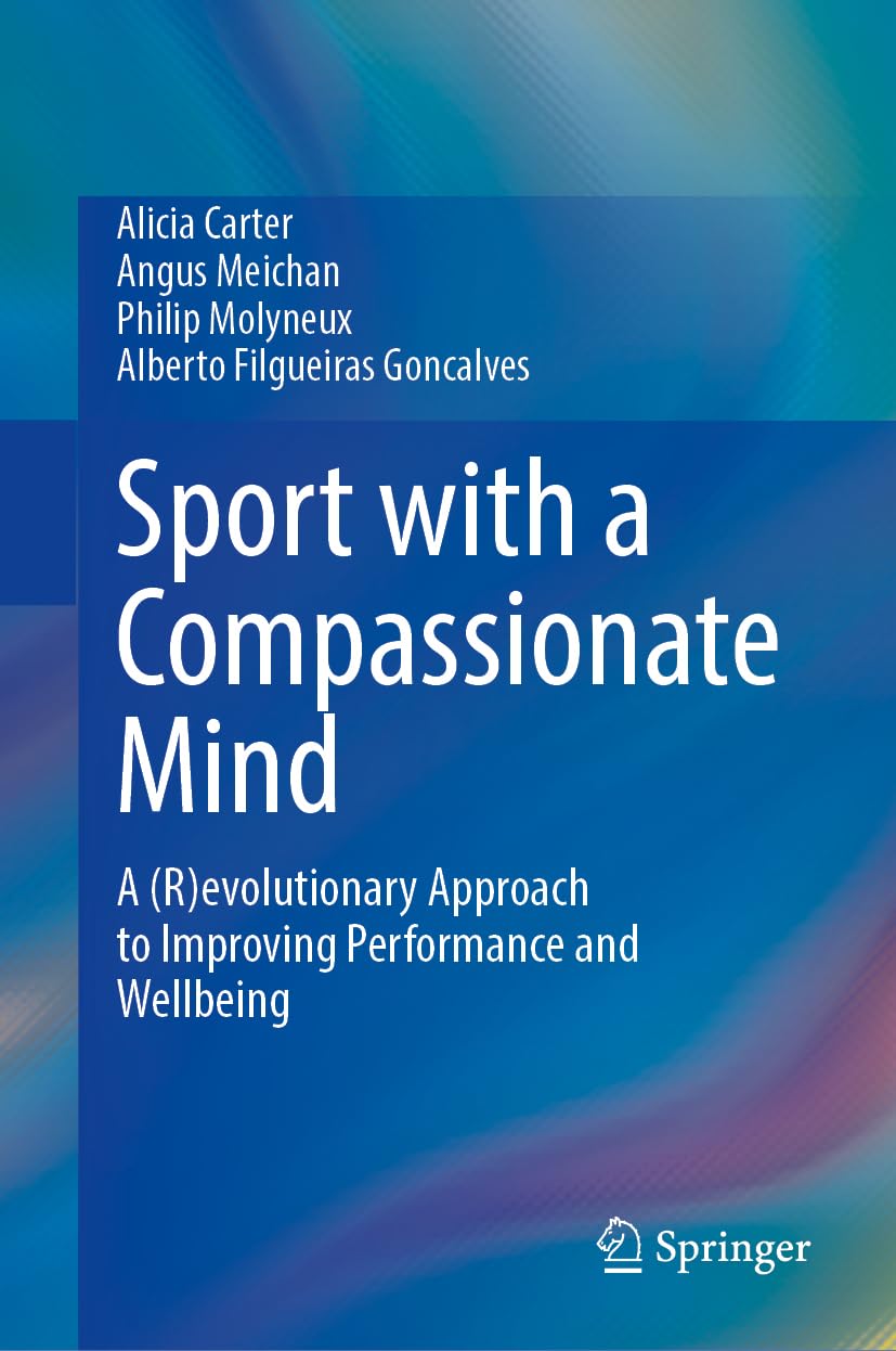 Sport with a Compassionate Mind: A (R)evolutionary Approach to Improving Performance and Wellbeing