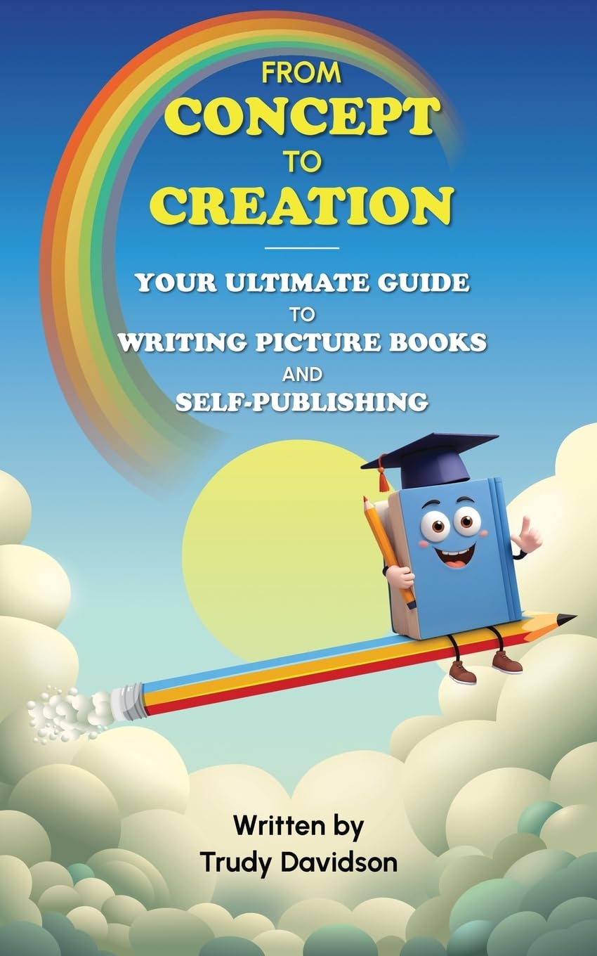 From Concept to Creation: Your Ultimate Guide to Writing Picture Books and Self-publishing: Craft Compelling Stories and Bring Your Idea to Life: An ... picture books and self-publishing.