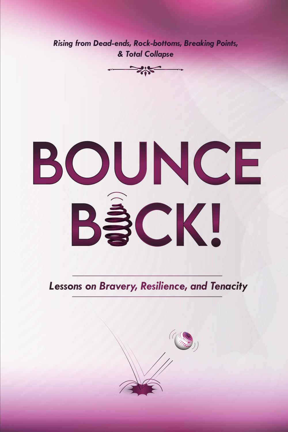 Bounce Back!: Lessons on Bravery, Resilience & Tenacity