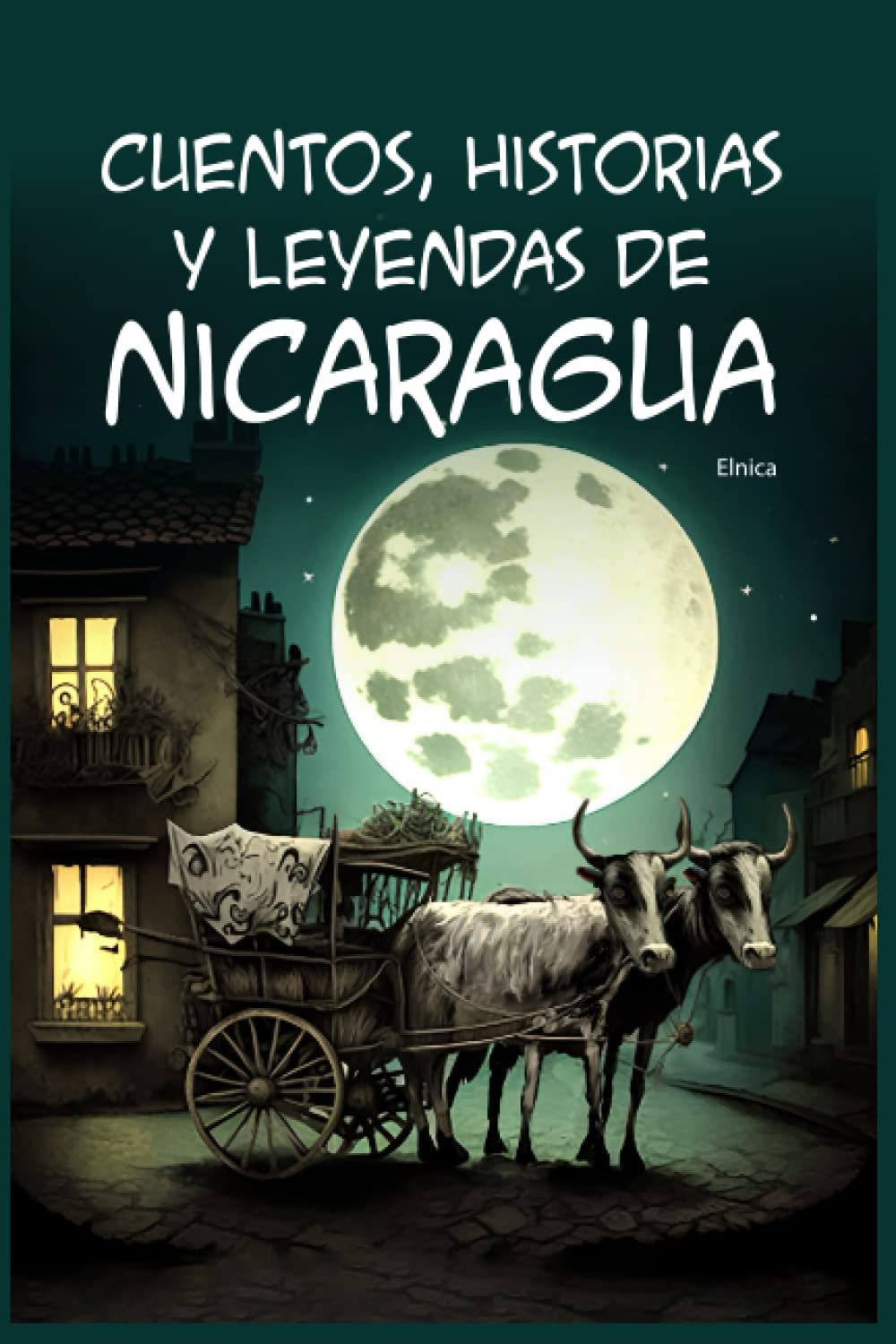 Cuentos, historias y leyendas de Nicaragua (Leyendas centroamericanas) (Spanish Edition)