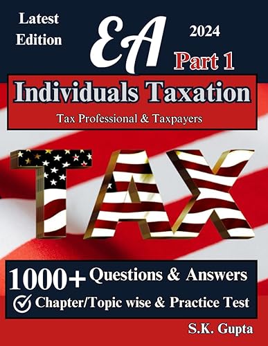 Enrolled Agent Part 1: Individuals Taxation Exam Practice Questions and Answers, 1000+ Individuals Taxation Questions and Answers: 4 Practice Test Part 1 Individuals Taxation