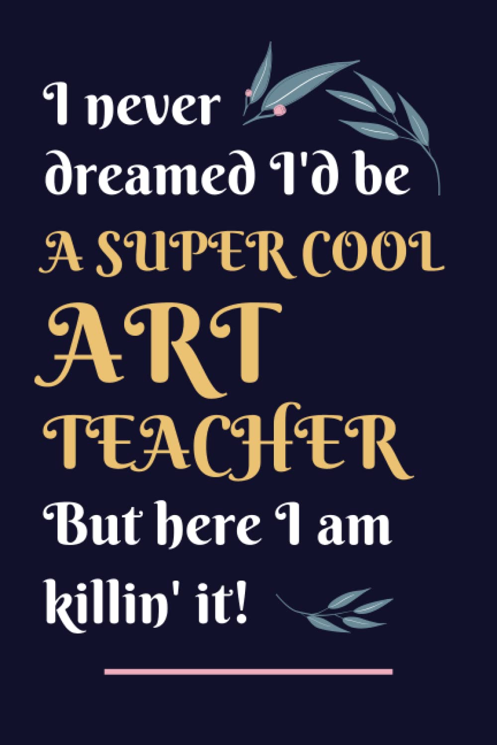 Art Teacher Gifts: Lined Blank Notebook Journal, a Funny and Appreciation Thank You Gift for Art Teachers to Write in