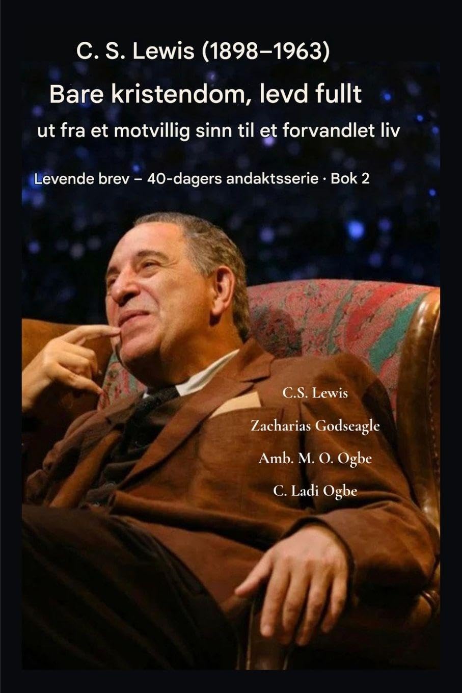 CS Lewis (1898-1963) - Bare kristendom, fullt ut levd: Fra et motvillig sinn til et forvandlet liv: 2 (Levende Brev - 40-Dagers Andaktsserie BOK 2)