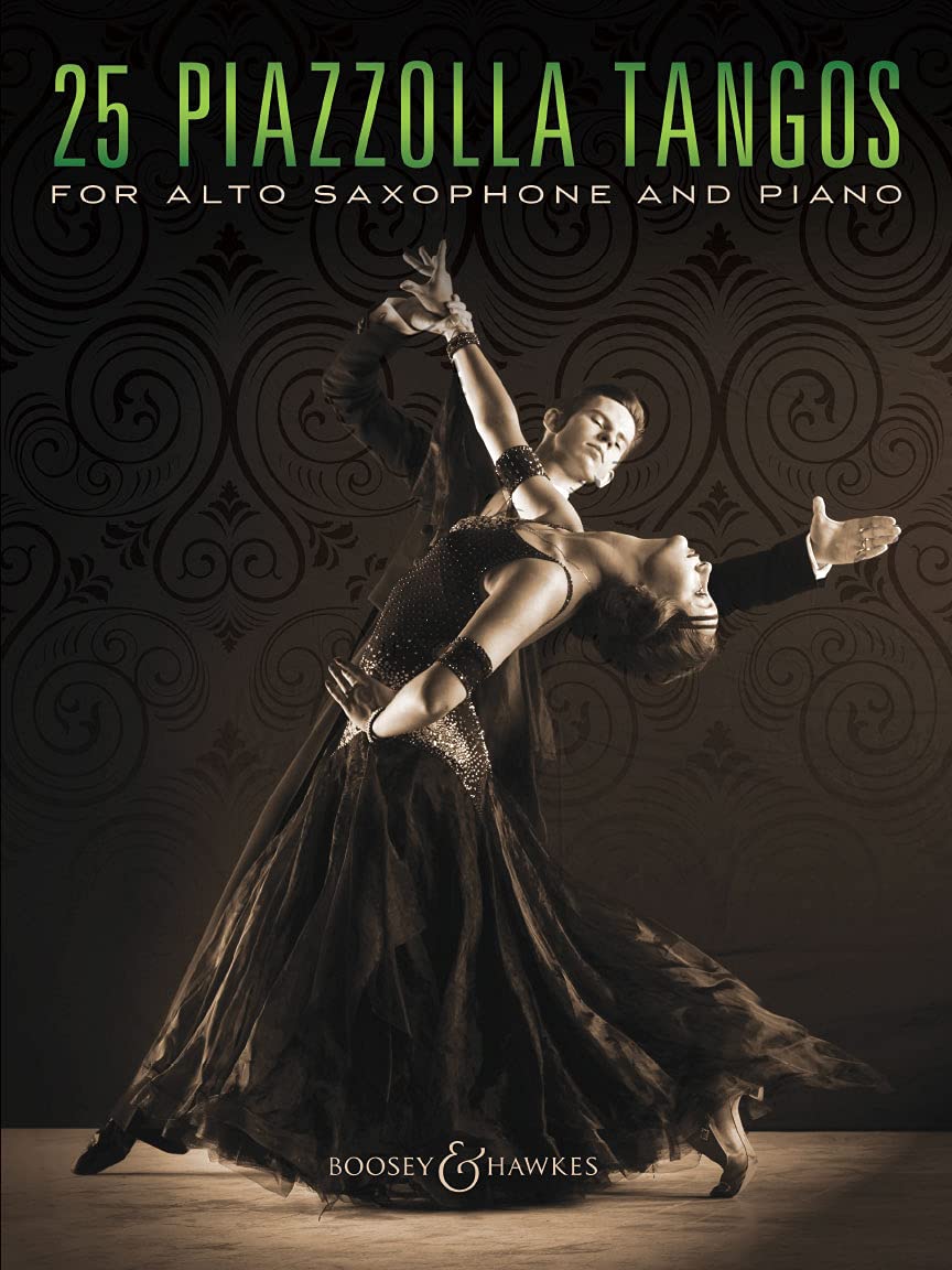 25 Piazzolla Tangos for Alto Saxophone and Piano: for Alto Saxophone and Piano. alto saxophone and piano.