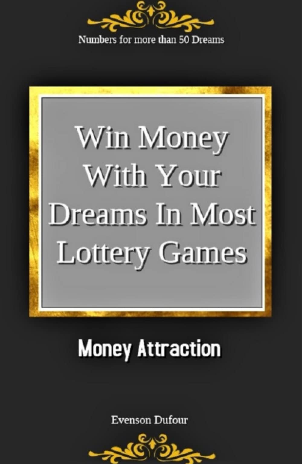 Win Money with Your Dreams in Most Lottery Games: Money Attraction: Numbers for More than 50 Dreams