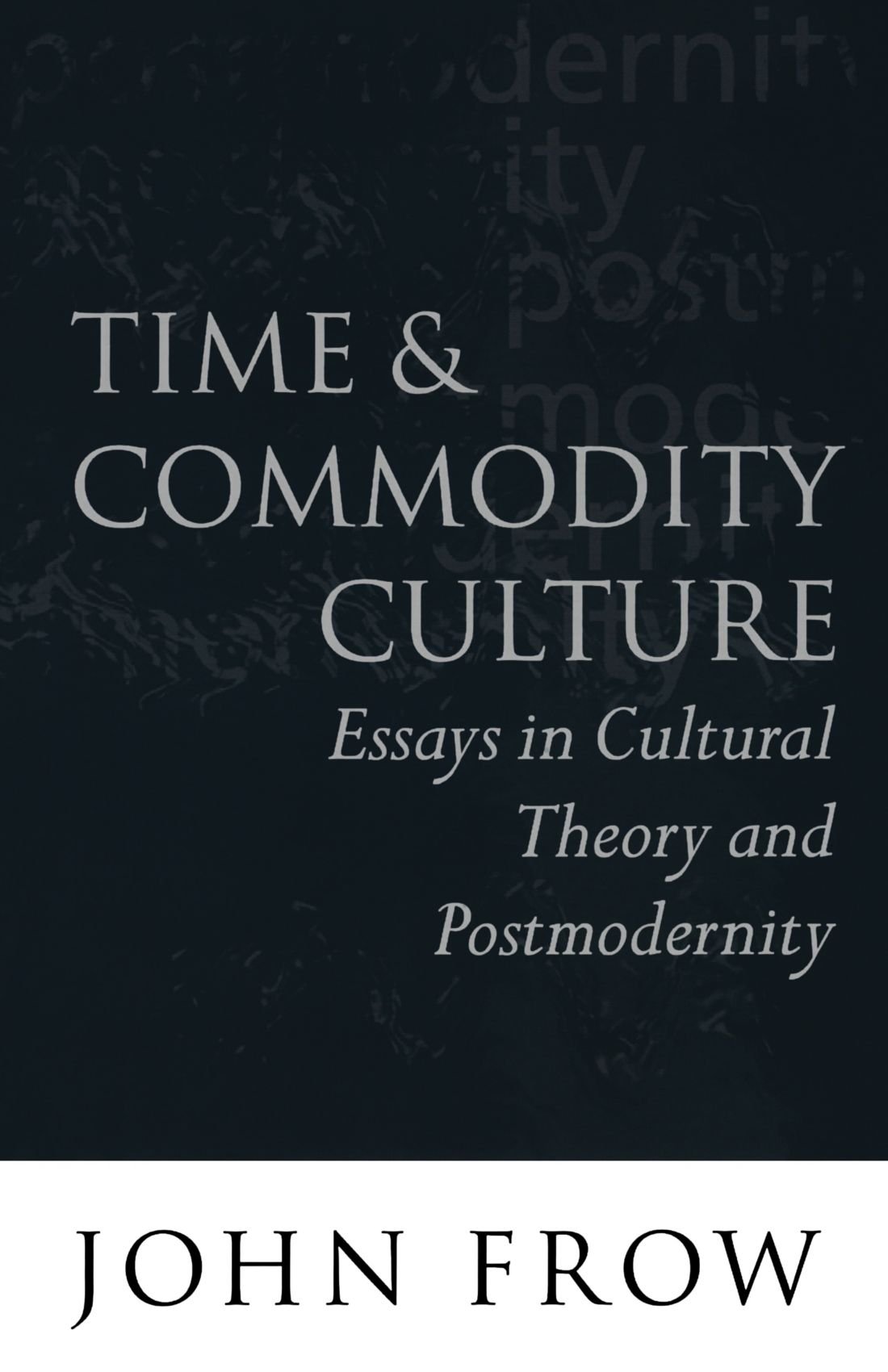Time And Commodity Culture: Essays on Cultural Theory and Postmodernity
