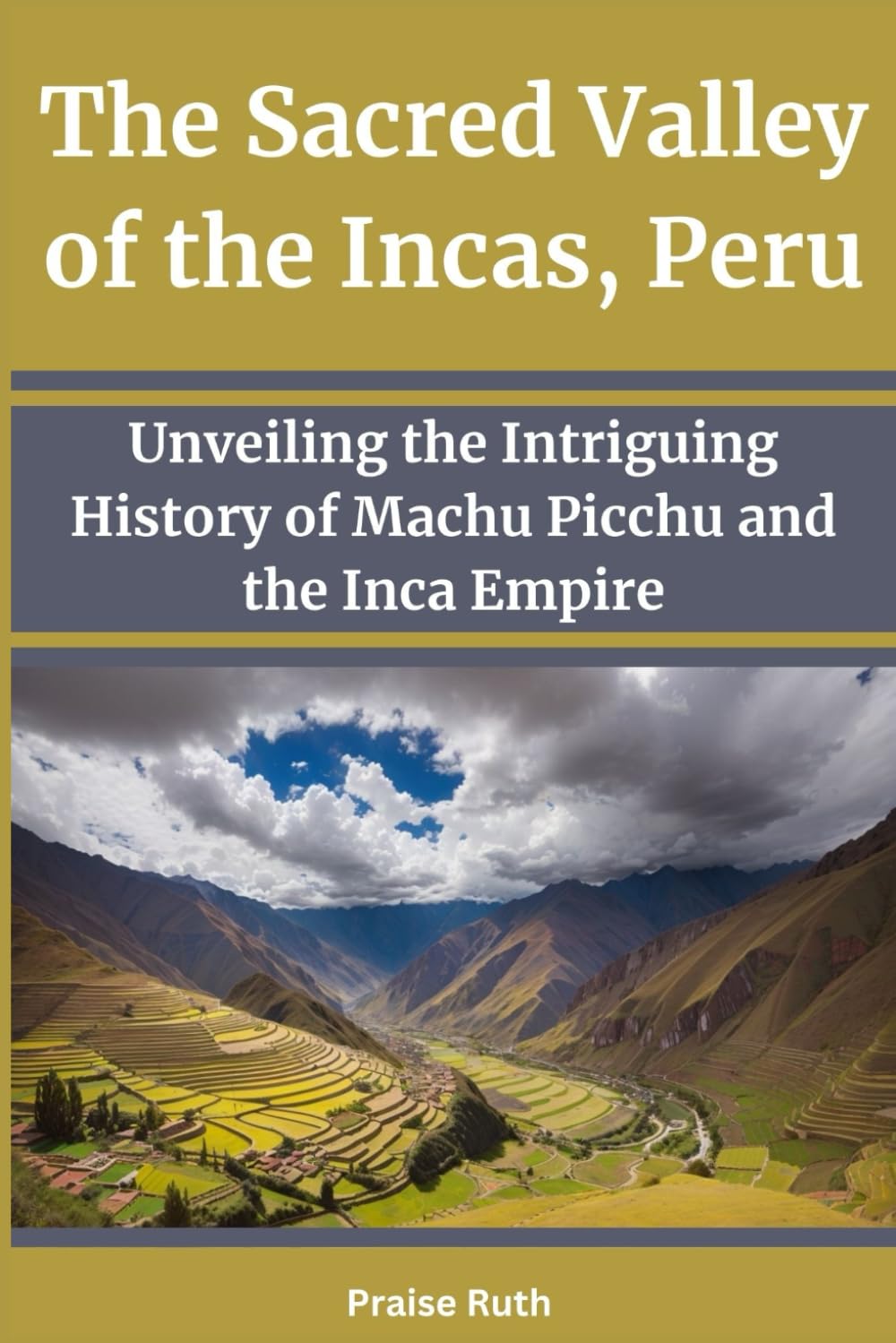 The Sacred Valley of the Incas, Peru: Unveiling the Intriguing History of Machu Picchu and the Inca Empire