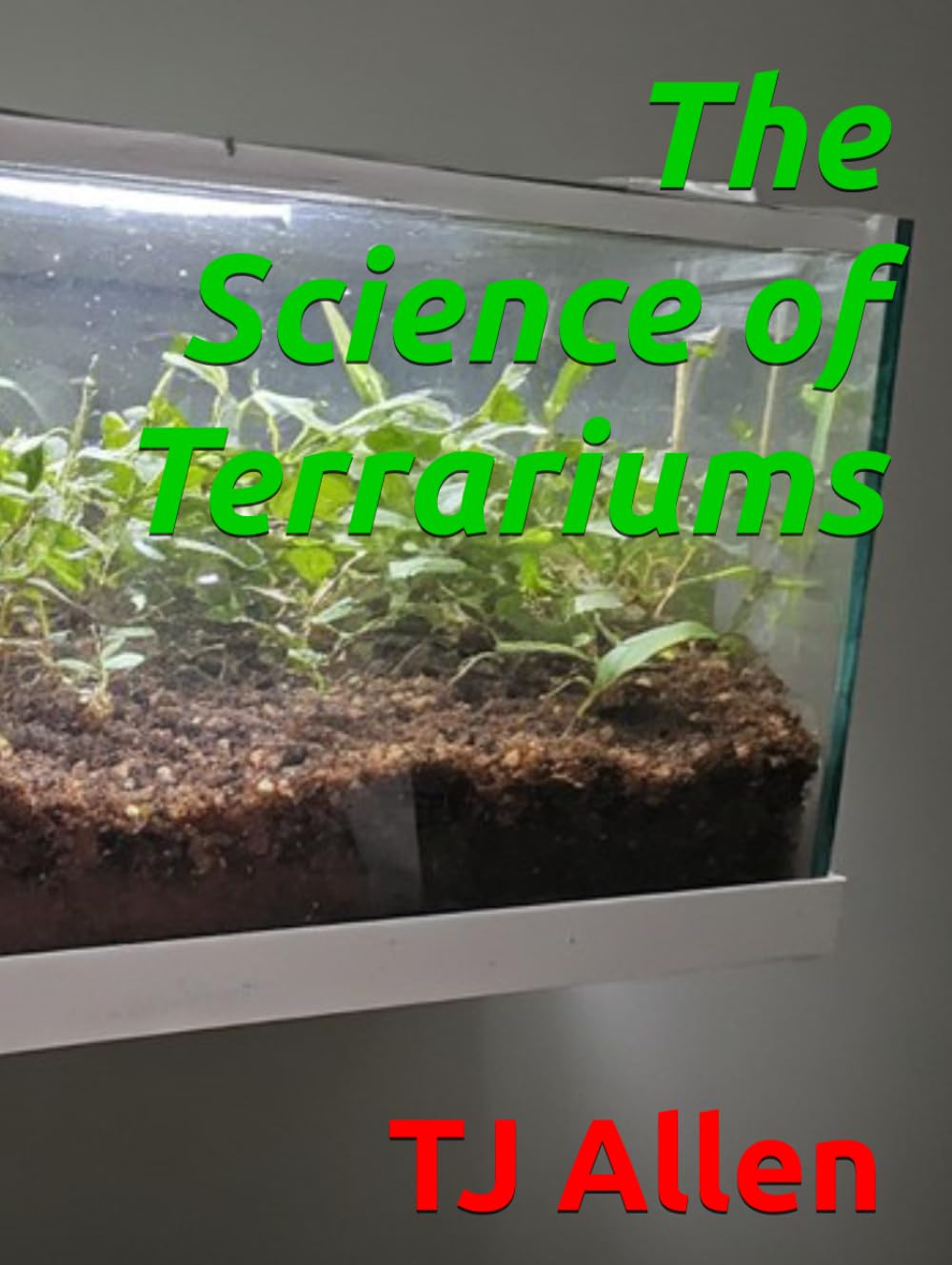 The Science of Terrariums (The Science of Everything)